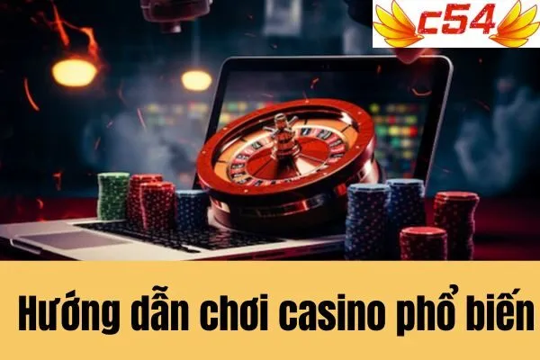 Hướng Dẫn Chơi Casino Chi Tiết Trên Nền Tảng c54 Cho Người Mới 2 Hướng Dẫn Chơi Casino Chi Tiết Trên Nền Tảng c54 Cho Người Mới