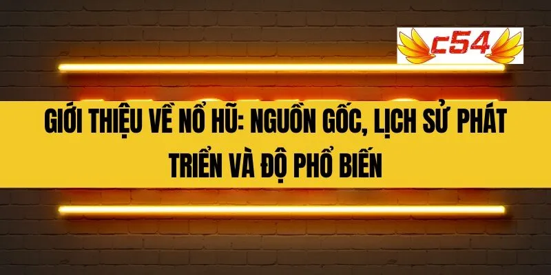 Giới thiệu về Nổ Hũ_ Nguồn gốc, Lịch sử Phát triển và Độ Phổ biến