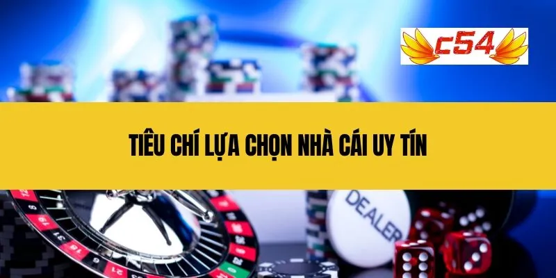 Tiêu chí lựa chọn nhà cái uy tín