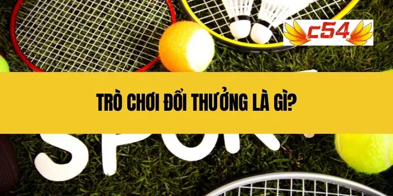 Trò chơi đổi thưởng là gì